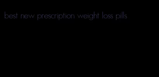 best new prescription weight loss pills