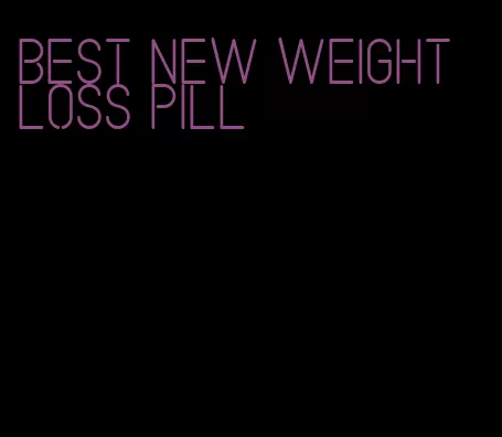 best new weight loss pill