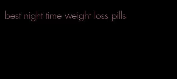 best night time weight loss pills