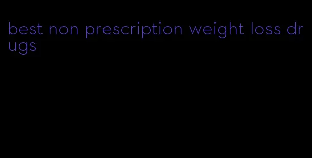 best non prescription weight loss drugs