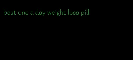 best one a day weight loss pill