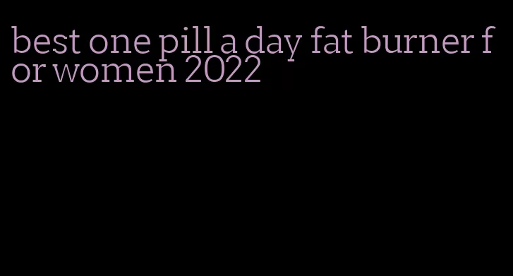 best one pill a day fat burner for women 2022