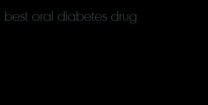 best oral diabetes drug