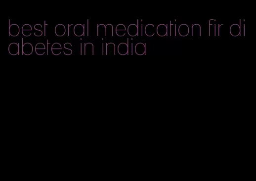 best oral medication fir diabetes in india