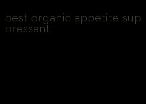 best organic appetite suppressant