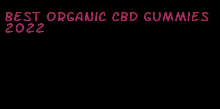 best organic cbd gummies 2022