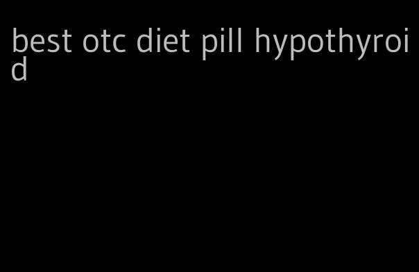 best otc diet pill hypothyroid