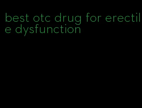 best otc drug for erectile dysfunction