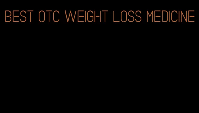 best otc weight loss medicine