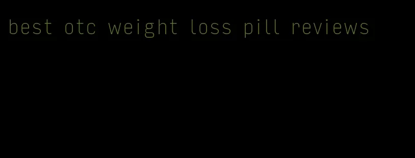 best otc weight loss pill reviews