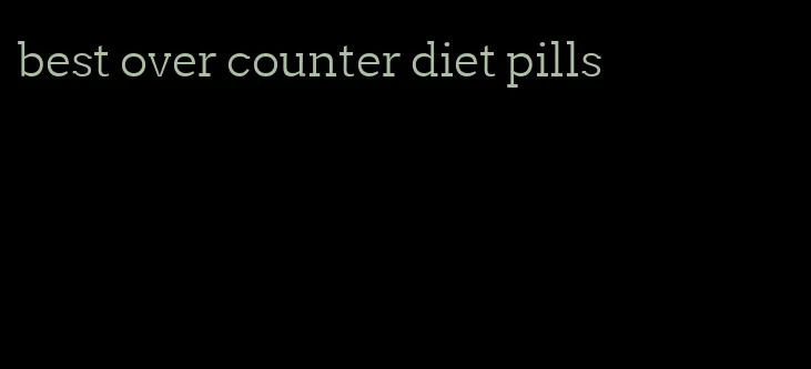 best over counter diet pills