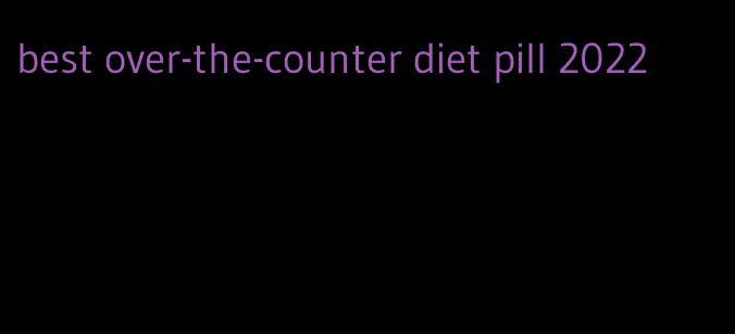 best over-the-counter diet pill 2022