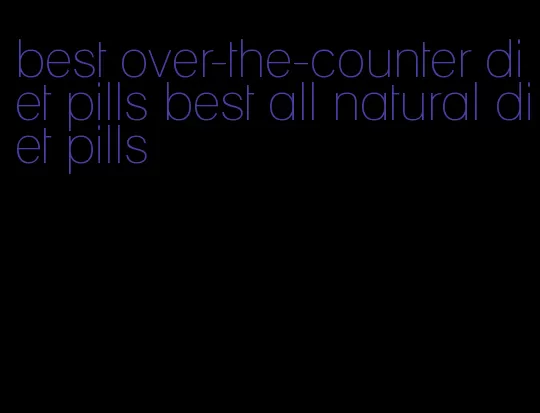 best over-the-counter diet pills best all natural diet pills