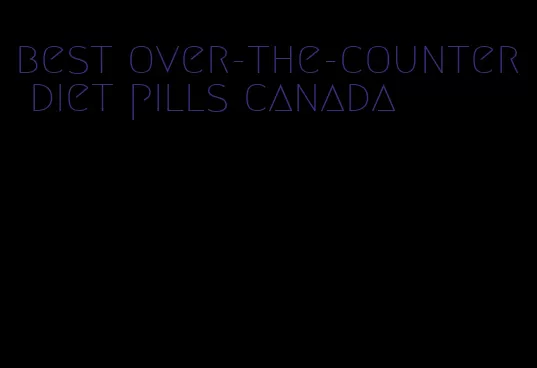 best over-the-counter diet pills canada