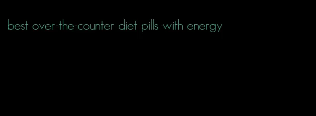 best over-the-counter diet pills with energy