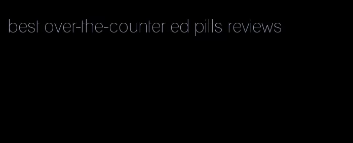 best over-the-counter ed pills reviews