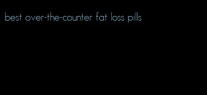 best over-the-counter fat loss pills