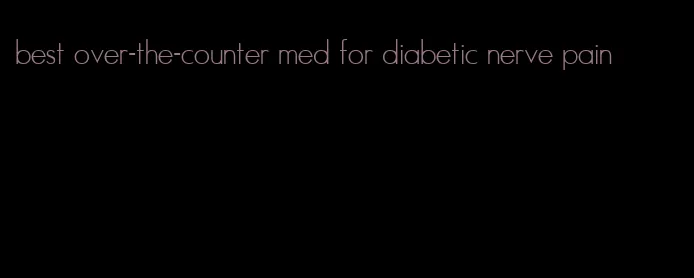 best over-the-counter med for diabetic nerve pain