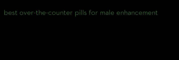 best over-the-counter pills for male enhancement