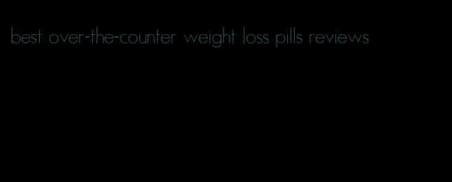 best over-the-counter weight loss pills reviews