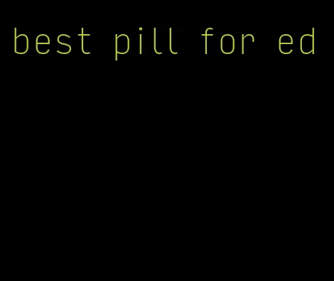 best pill for ed