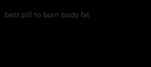 best pill to burn body fat