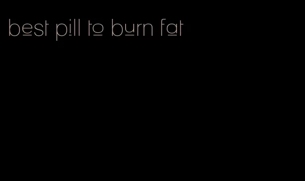 best pill to burn fat