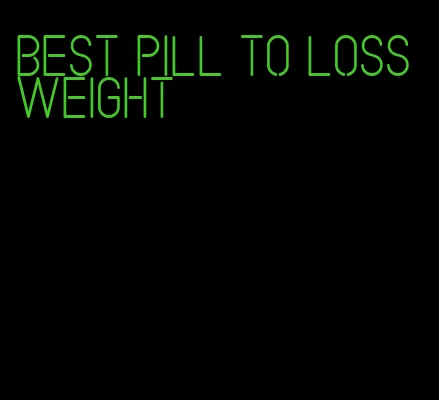 best pill to loss weight