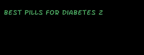 best pills for diabetes 2