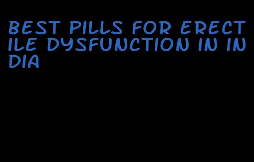 best pills for erectile dysfunction in india