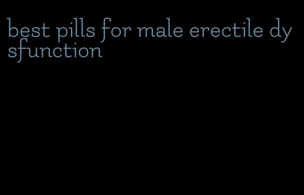 best pills for male erectile dysfunction