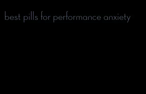 best pills for performance anxiety