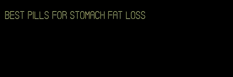 best pills for stomach fat loss