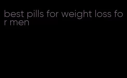 best pills for weight loss for men