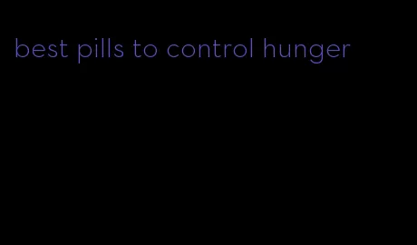 best pills to control hunger