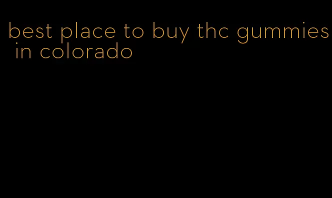 best place to buy thc gummies in colorado