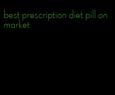 best prescription diet pill on market