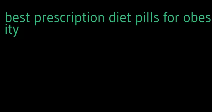 best prescription diet pills for obesity