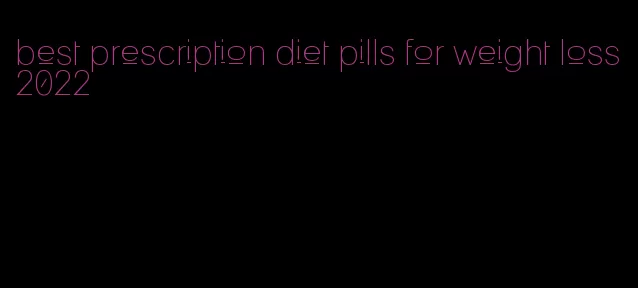 best prescription diet pills for weight loss 2022