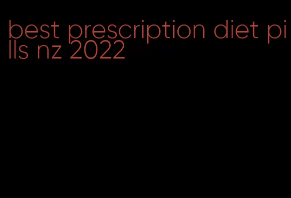 best prescription diet pills nz 2022