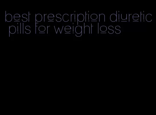 best prescription diuretic pills for weight loss