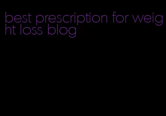 best prescription for weight loss blog