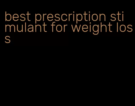 best prescription stimulant for weight loss