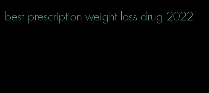 best prescription weight loss drug 2022