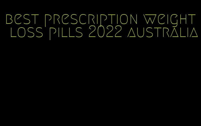 best prescription weight loss pills 2022 australia