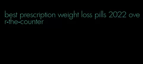 best prescription weight loss pills 2022 over-the-counter