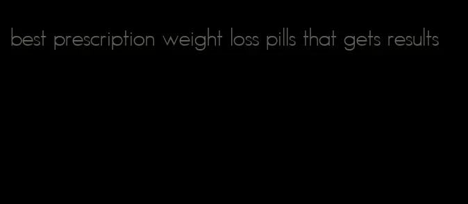 best prescription weight loss pills that gets results