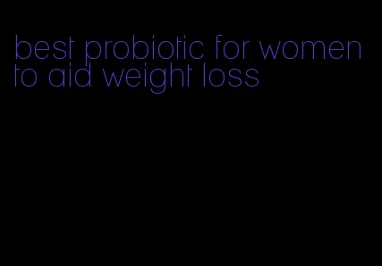 best probiotic for women to aid weight loss