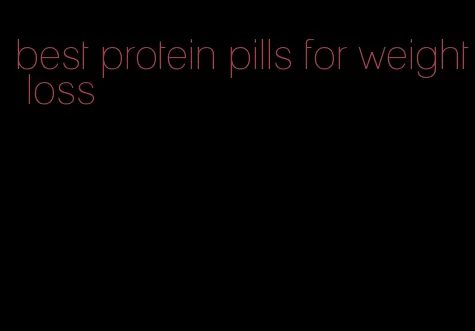 best protein pills for weight loss