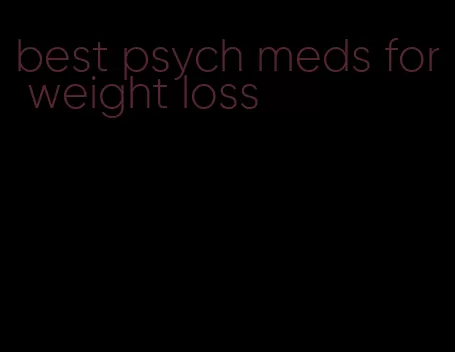 best psych meds for weight loss